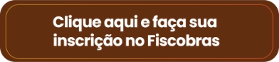Clique aqui e faça sua inscrição no Fiscobras