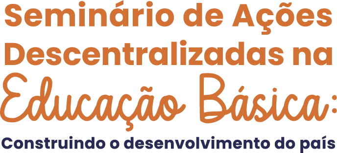 Seminário de Ações Descentralizadas na Educação Básica